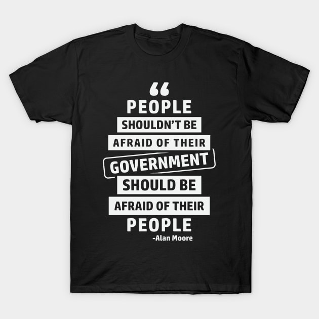 People Shouldn't Be Afraid Of Their Government T-Shirt by CatsCrew